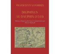 Delphinus / Le dauphin (1543) Édition critique, traduction et commentaires par Olivier Rimbault - Franciscus Satorres - Presses Univeau Perpignan - broché - Etude