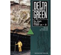 Delta Green - Tome 2 - Ca S'est Passé Comme Ça