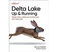 Delta Lake: Up and Running: Modern Data Lakehouse Architectures with Delta Lake