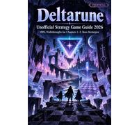 DELTARUNE Unofficial Strategy Game Guide 2026 100% Walkthroughs for Chapters 1-5, Boss Strategies