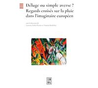 Déluge ou simple averse ?: Regards croisés sur la pluie dans l'imaginaire européen