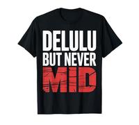 Delulu But Never Mid Confident Gen Z Mindset |- T-Shirt