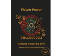 Delusiodoodle - Flower Power: Calming Colouring Book with self care tips and journal prompts