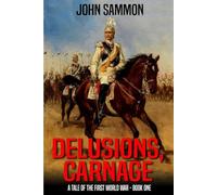 Delusions, Carnage: A Tale Of The First World War