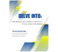 Delve Into: The Books of 1 and 2 Timothy, Titus, and Philemon