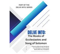 Delve Into: The Books of Ecclesiastes and Song of Solomon