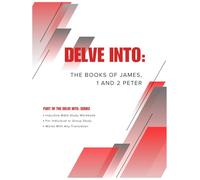 Delve Into: The Books of James, and 1 and 2 Peter