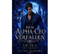 Dem Alpha-CEO verfallen: 10-in-1 XXL-Boxset Werwolf-Milliardärs-Romance, #1 - Aline Bloome - Aline Bloome - ebook (ePub) - Livre