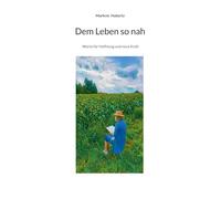 Dem Leben so nah: Worte für Hoffnung und neue Kraft