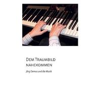 Dem Traumbild nahekommen: Jörg Demus und die Musik