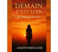 Demain c’est loin: N’oublie pas de vivre…