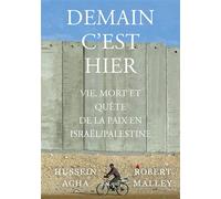 Demain c'est hier. Vie, mort et poursuite de la paix en Israël-Palestine - Hussein Agha - Max Milo - broché - Essai