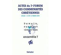 Demain, Comment Vivrons-Nous Ensemble ? Actes Du 7eme Forum Des Communautes Chretiennes, Lille, Mars 2000