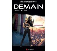 Demain dès l’Aube Tome 1 - La Colonie - Sylvine Ploix-Hugé - Lansdalls Max - broché - Roman