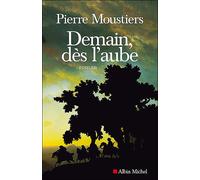 Demain, dès l'aube - Pierre Moustiers - Albin Michel - broché - Roman