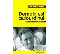 Demain est Aujourd'hui Récit Amoureaux de Bordeaux - Vincent Feltesse - Le Bord De L'eau Eds - broché - Essai