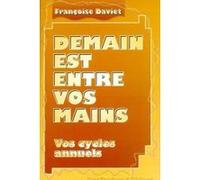 Demain est entre vos mains - Vos cycles annuels Françoise Daviet (Auteur)