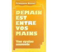 Demain Est Entre Vos Mains - Vos Cycles Annuels, Manuel Pratique De Numérologie