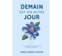 Demain est un autre jour: Et si le présent détenait les clés du bonheur retrouvé...