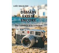 DEMAIN EXISTE ENCORE: De l'ombre à la lumière
