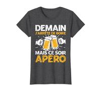 Demain J'Arrete De Boire Apéro Fête Bière Homme Femme Cadeau T-Shirt, Femme, Chiné Foncé, M