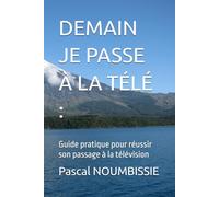 DEMAIN JE PASSE À LA TÉLÉ :: Guide pratique pour réussir son passage à la télévision