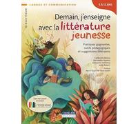 Demain, j'enseigne avec la littérature jeunesse: Pratiques gagnantes, outils pédagogiques et suggestions littéraires
