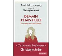 Demain j'étais folle: Un voyage en schizophrénie