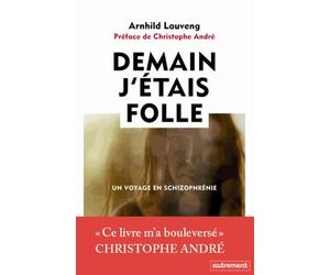 DEMAIN J'ETAIS FOLLE: UN VOYAGE EN SCHIZOPHRÉNIE