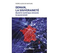Demain, la souveraineté: Quand le numérique réinvente la souveraineté