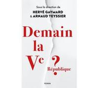 Demain la Ve République ? Collectif (Auteur), Hervé Gaymard (Directeur éditorial), Arnaud Teyssier (Directeur éditorial)