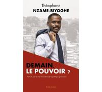 Demain, le pouvoir ? Faire le pari d'une rénovation de la politique gabonaise - Théophane Nzame-Biyoghe - Edilivre-Aparis - broché - Essai
