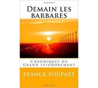 Demain Les Barbares - Chronique Du Grand Effondrement