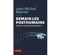 Demain les posthumains Le futur a-t-il encore besoin de nous ? - Jean-Michel Besnier - Hachette Pluriel Reference - broché - Essai