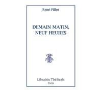 Demain matin, neuf heures - René Pillot - Librairie Theatrale - broché - Théâtre
