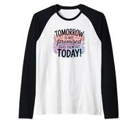 Demain n'est Pas promis, dis-Les Aujourd'hui Manche Raglan