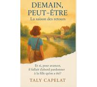 Demain, peut-être - Tome 2 : La saison des retours: Et si, pour avancer, il fallait d’abord pardonner à la fille qu’on a été ?