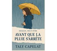 Demain, peut-être Tome 3 - Avant que la pluie s’arrête: Une histoire de courage, de douceur et de renaissance . une ode à ces instants où tout semble s’effondrer, avant que le soleil revienne.