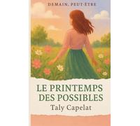 Demain, peut-être Tome 4 : Le printemps des possibles: Un roman profondément humain qui célèbre la jeunesse, la confiance en soi et la beauté des débuts.