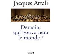 Demain, qui gouvernera le monde ? Jacques Attali (Auteur)