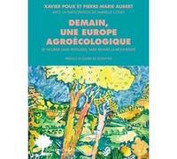 Demain, une Europe agroécologique Marielle Court (Auteur), Pierre-Marie Aubert (Auteur), Xavier Poux (Auteur), Olivier de Schutter (Préface)