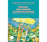 Demain, une Europe agroécologique Xavier Poux (Auteur), Pierre-Marie Aubert (Auteur), Marielle Court (Auteur), Olivier de Schutter (Préface)