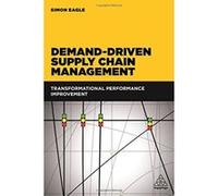 Demand-Driven Supply Chain Management: Transformational Performance Improvement - [Livre en VO] Simon Eagle (Auteur)