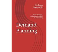 Demand Planning: Teoria, Processi, Analytics e Tecniche di Forecasting