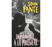 Demande à la poussière John Fante (Auteur), Charles Bukowski (Préface), Philippe Garnier (Traduction)