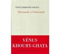 Demande à l'obscurité Vénus Khoury-Ghata (Auteur)