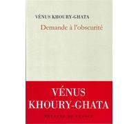 Demande à l'obscurité - Vénus Khoury-Ghata - Mercure de france - broché - Poésie
