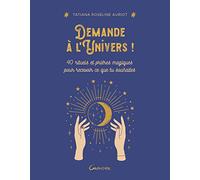 Demande À L'univers ! - 40 Rituels Et Prières Magiques Pour Recevoir Ce Que Tu Souhaites