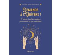 Demande à l'Univers ! 40 rituels et prières magiques pour recevoir ce que tu souhaites - Tatiana Roseline Auriot - Grancher - broché - Guide