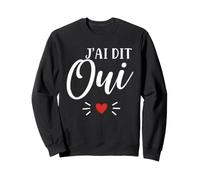 Demande Annonce Mariage Fiancé Futur marié J'Ai Dit Oui Sweatshirt